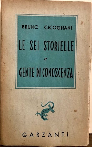 Bruno Cicognani Le Sei Storielle e Gente di conoscenza. Sesta edizione 1944 Milano Garzanti